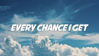 DJ Khaled - Every Chance I Get (Lyrics) Feat. Lil Baby & Lil Durk