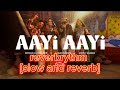 Aayi aayi [slow and reverb] noman | abrar | marvi