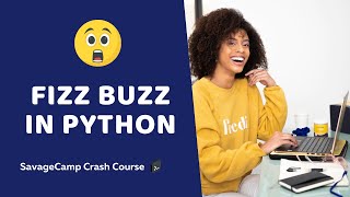 Fizz Buzz in Python | Python for Beginners | SavageCamp