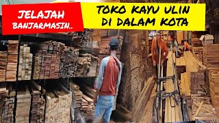 JELAJAH BANJARMASIN | TEMPAT JUAL KAYU ULIN \u0026 KAYU LAINNYA DI DALAM KOTA