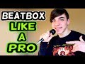 HOW TO BEATBOX LIKE A PRO! (Tutorial)