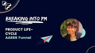 Product Life Cycle - AARRR Metrics Funnel - Breaking into PM
