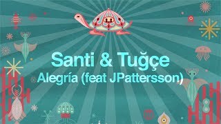 Santi & Tuğçe - Alegría feat JPattersson