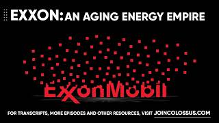 Exxon Mobil: An Aging Energy Empire - [Business Breakdowns, EP. 16]