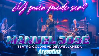 ¿Y Quien Puede Ser? MANUEL JOSÉ EN CONCIERTO. TEATRO COLONIAL DE AVELLANEDA - ARGENTINA.