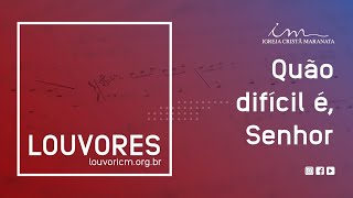 LOUVOR - Quão difícil é, Senhor (Faze-me um vencedor) - Igreja Cristã Maranata