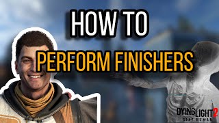 How to Do Finishers in Dying Light 2
