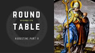 Round Table Ep. 178: Augustine Part II