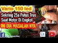 Vario 150 led Sekring Utama 25a putus Trus, Ternyata Ini Masalah nya dan ini Cara pengecekan nya,