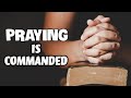 Prayer is Commanded: By Ptr. Verna Pacyaya