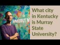 What city in Kentucky is Murray State University?