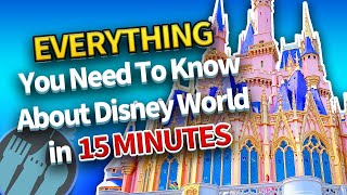 Everything You Need To Know About Disney World in 15 Minutes