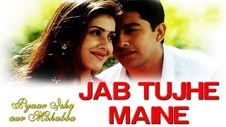 Jab Tujhe Maine - Video Song | Pyaar Ishq Aur Mohabbat | Aftab Shivdasani& Kirti Reddy |