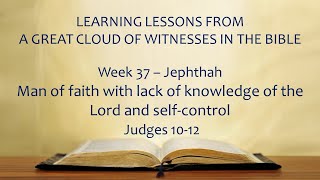 Jephthah - Man of faith with lack of knowledge of the Lord and self-control - BIBLE STUDY - 01-DEC