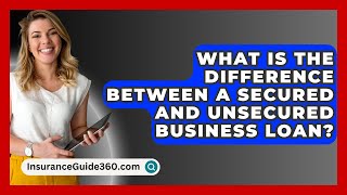 What Is The Difference Between A Secured And Unsecured Business Loan? -  InsuranceGuide360.com