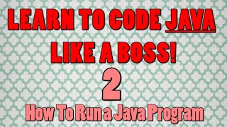 Beginner Java Tutorials: 2 Running Your First Java Program