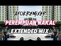 AYOK REMIXER - PEREMPUAN NAKAL (EXTENDED MIX) viral !