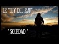 LR LEY DEL RAP SOLEDAD LETRA .wmv