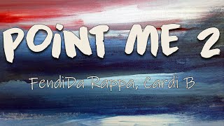 FendiDa Rappa, Cardi B - Point Me 2 (Lyrics) | Look, he off a pill, n***as ill, is it even real