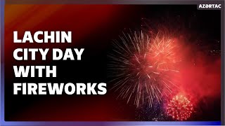 Azerbaijan celebrates Lachin City Day with fireworks