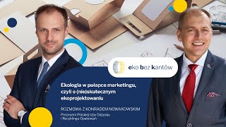 Ekologia w pułapce marketingu, czyli o (nie)skutecznym ekoprojektowaniu - Konrad Nowakowski