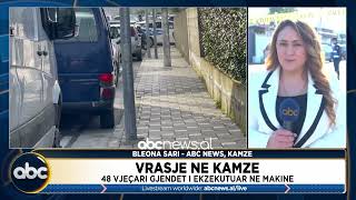 Vrasje në Kamzë, 48-vjeçari gjendet i ekzekutuar në makinë | ABC News Albania