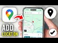 How To Add Location In Google Maps - Full Guide