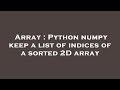 Array : Python numpy keep a list of indices of a sorted 2D array