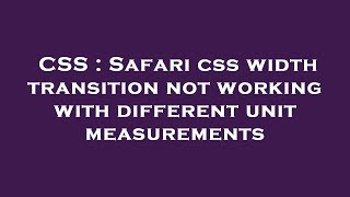 CSS : Safari css width transition not working with different unit measurements