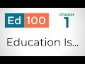 Ed100 Chapter 1: Education Is...