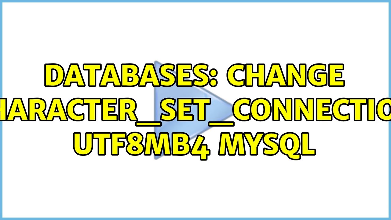 Databases Change Character Set Connection Utf8mb4 Mysql 2 Solutions