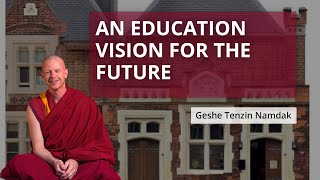 An education vision for the future at Jamyang - by Geshe Tenzin Namdak