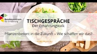 Ernährungstalk „Tischgespräche“ am 25.8.22 – „Pflanzenbetont in die Zukunft – Wie schaffen wir das?“