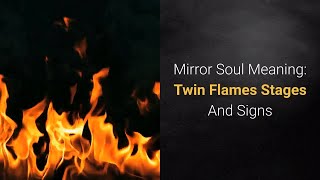 Mirror Soul Meaning Twin Flames Stages And Signs