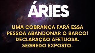 ♈️ÁRIES💐UMA COBRANÇA FARÁ ESSA PESSOA ABANDONAR O BARCO! DECLARAÇÃO AFETUOSA. SEGREDO EXPOSTO.