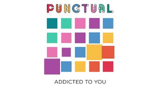 Punctual - Addicted To You (Official Audio)