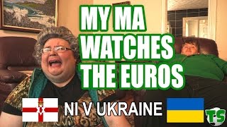 TIGHT SHORTS: My Ma Watches The Euros (NI v Ukraine)