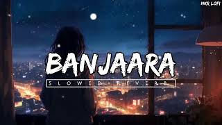 Banjaara Lyrical Song | Ek Villain | Slowed + Reverb |Bollywood Lofi Song | NKR Lofi