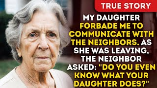 My Neighbor Asked: Do You Even Know What Your Daughter Does? My Daughter Forbade Me To Communicate
