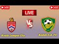 Kuala Lumpur City FC vs Kedah D.A. FC live match score updates today L Malaysian Cup live match 2024