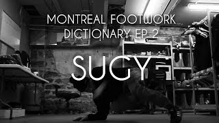 MONTREAL FOOTWORK DICTIONARY EP 2: SUGY | BBOY NORTH