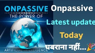 #onpassive, Onpassive Letest update Today घबराना नहीं...🎉, #ashmufareh