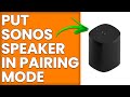 How To Put Sonos Speaker In Pairing Mode (How To Set Up And Use Sonos Speaker In Pairing Mode)