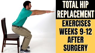 Total Hip Replacement - Exercises 9-12 Weeks After Surgery