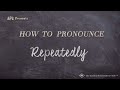 How to Pronounce Repeatedly (Real Life Examples!)