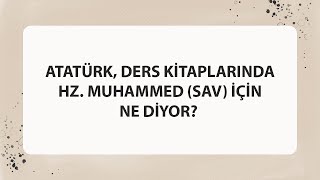 ATATÜRK, DERS KİTAPLARINDA HZ. MUHAMMED (SAV) İÇİN NE DİYOR?