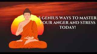 5 Genius WAYS to MASTER Your ANGER and STRESS Today! | Buddhist Teachings