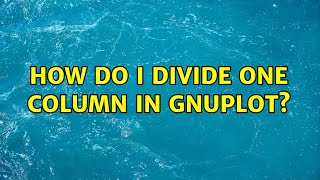 How do I divide one column in gnuplot?