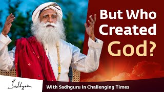 But Who Created God? 🙏 With Sadhguru in Challenging Times - 18 Apr