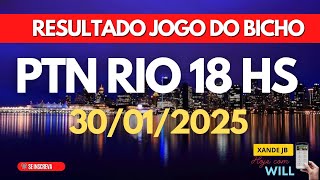 Resultado do jogo do bicho ao vivo PTN RIO 18H dia 30/01/2025 - Quinta-feira